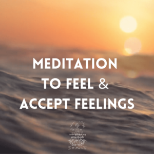 Meditation To Feel & Accept Feelings.